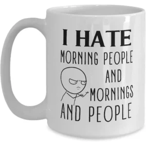 I Hate Morning People Funny Quotes Mug- 11oz White Coffee, Tea Mug Humorous Gag Introvert Cup